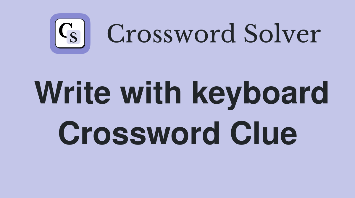 Write with keyboard Crossword Clue Answers Crossword Solver